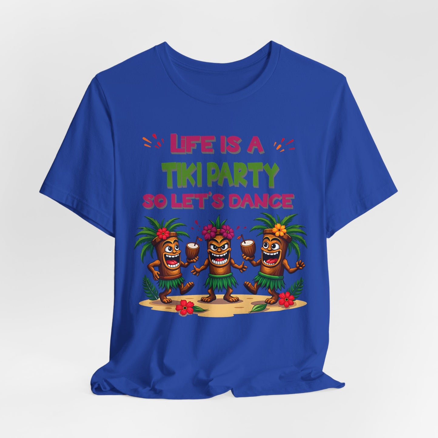 Tiki Party T-Shirt - Life is a Tiki Party, Lets Dance Shirt for Summer Fun features colorful text and three dancing tikis in grass skirts and leis—a playful unisex tee perfect for summer gatherings and tropical vibes.