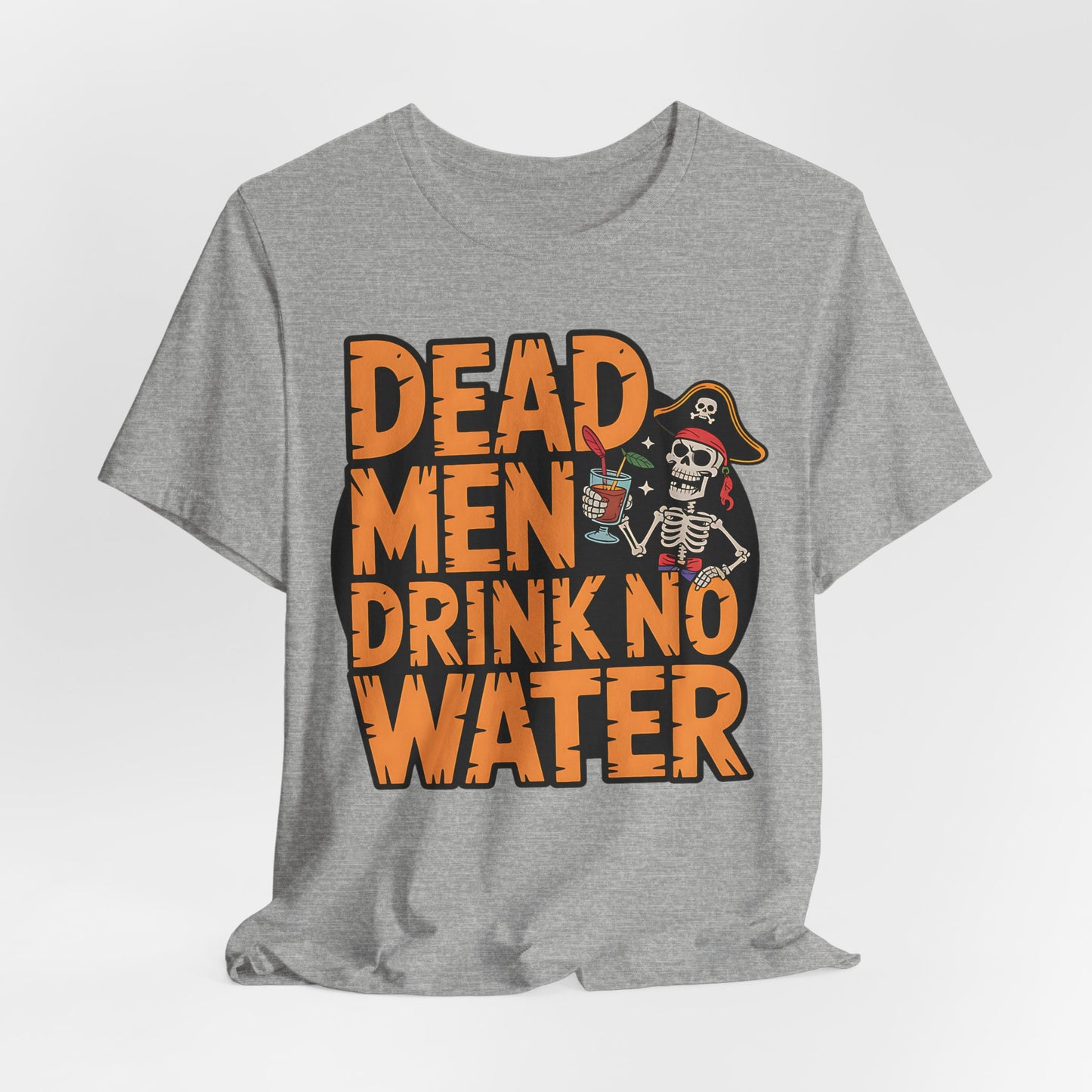 Dead Men Drink No Water Halloween T-Shirt