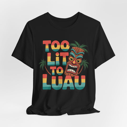 The Too Lit to Luau Unisex Jersey Short Sleeve Tiki T-Shirt features colorful text and a vibrant tiki mask—perfect for summer gatherings and tiki parties.