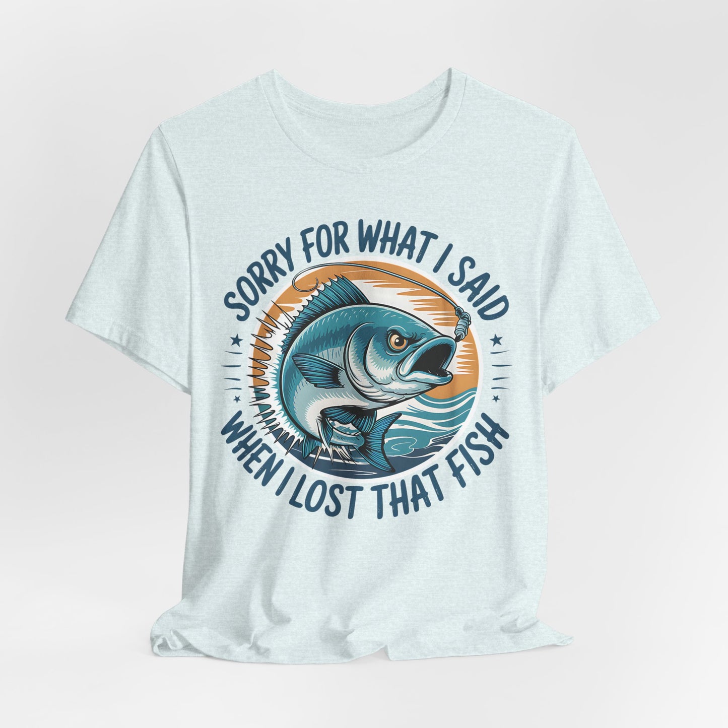 Sorry for What I Said, Fishing T-Shirt