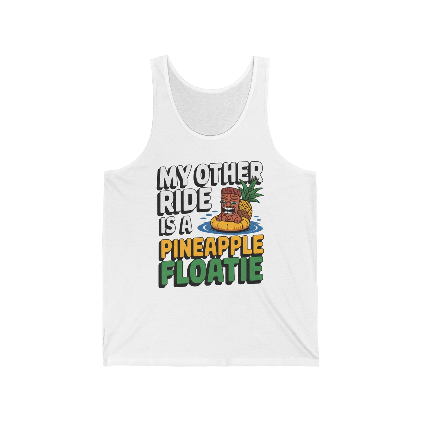 The Pineapple Floatie Unisex Jersey Tank Top is perfect for casual outings, featuring a cartoon tiki statue on a pineapple pool float and bold, playful text: MY OTHER RIDE IS A PINEAPPLE FLOATIE.