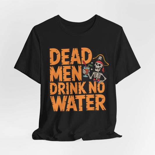 Dead Men Drink No Water Halloween T-Shirt