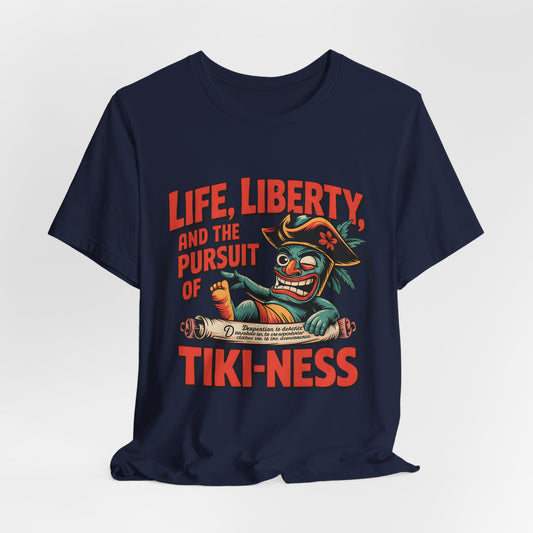 Life, Liberty, and Pursuit of Tiki-Ness Shirt