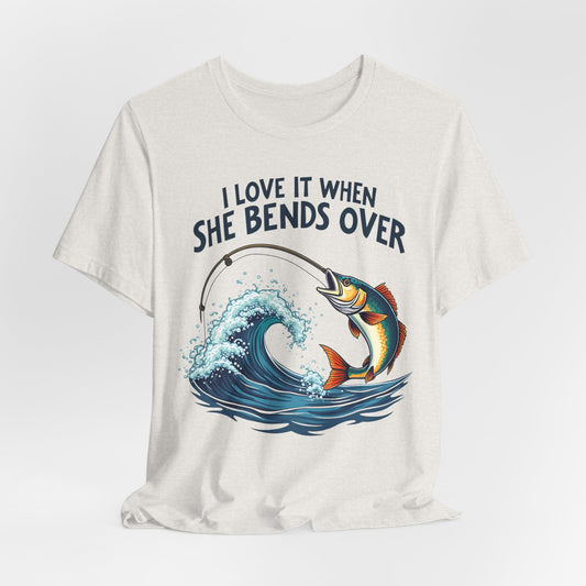 I Love It When She Bends Over Fishing T-Shirt