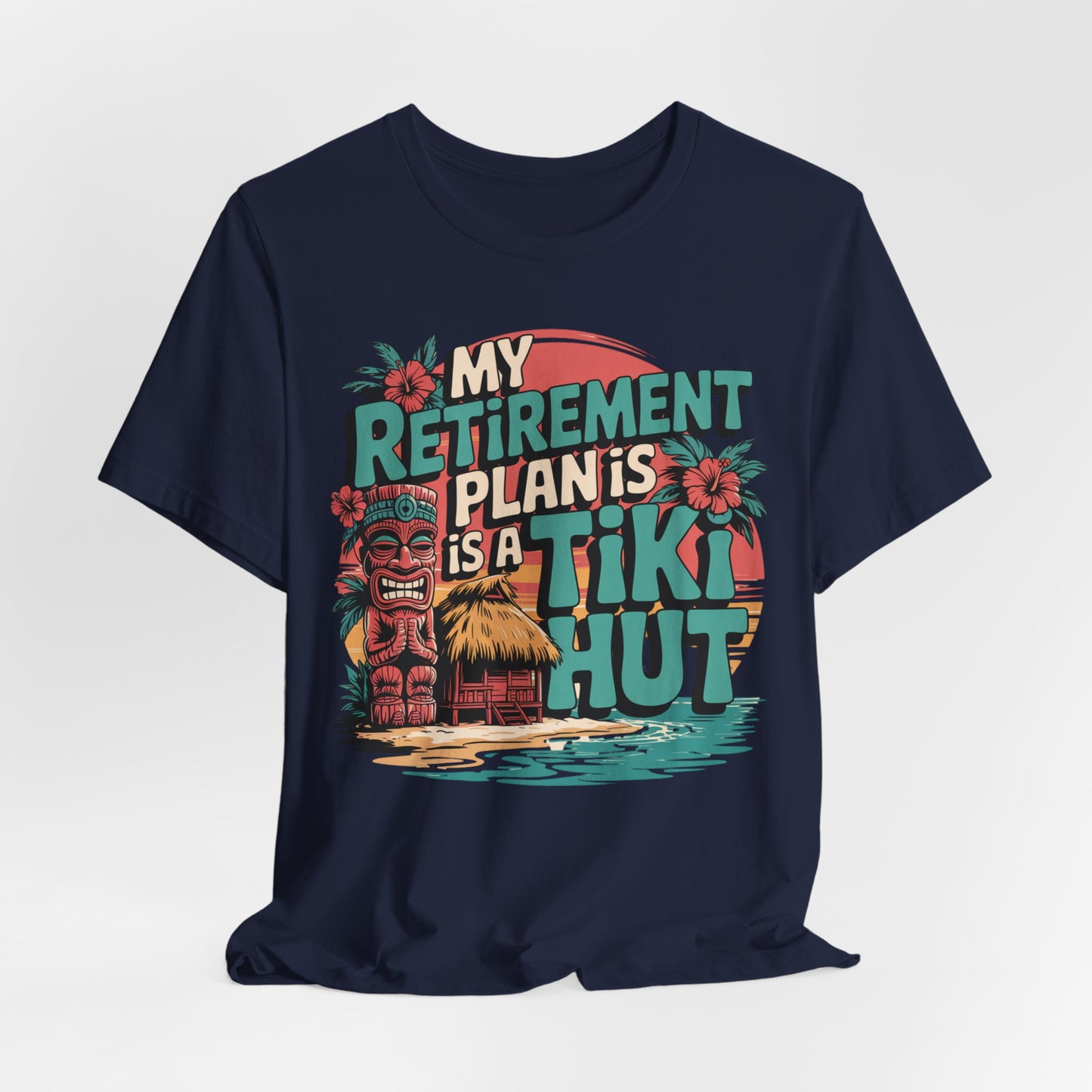 The Tiki Hut Retirement Plan Tiki T-Shirt is a navy blue unisex tee featuring colorful My retirement plan is a tiki hut text with a tiki statue, thatched hut, palm trees, and sunset—perfect beach lover retirement gift.