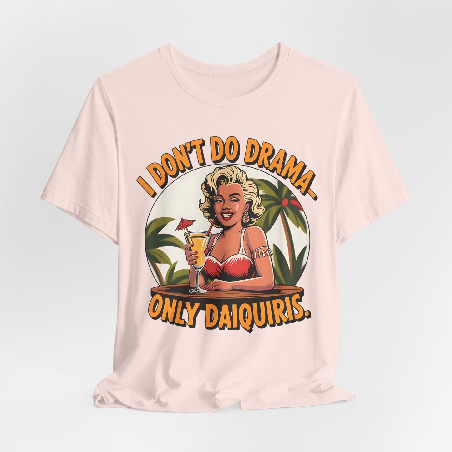 I Don't Do Drama, Only Daiquiris- T-Shirt