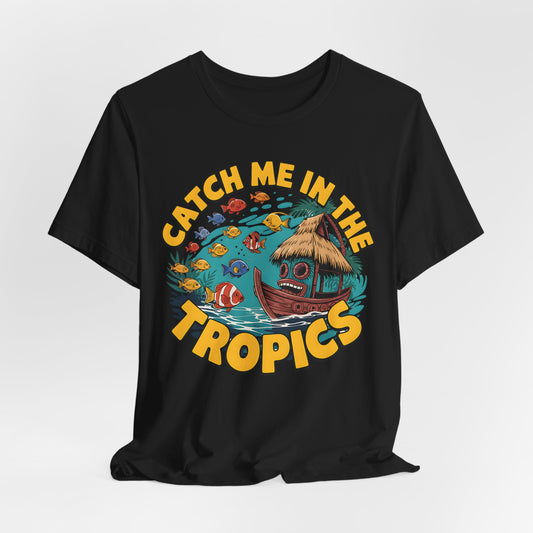 Catch Me in the Tropics T-Shirt