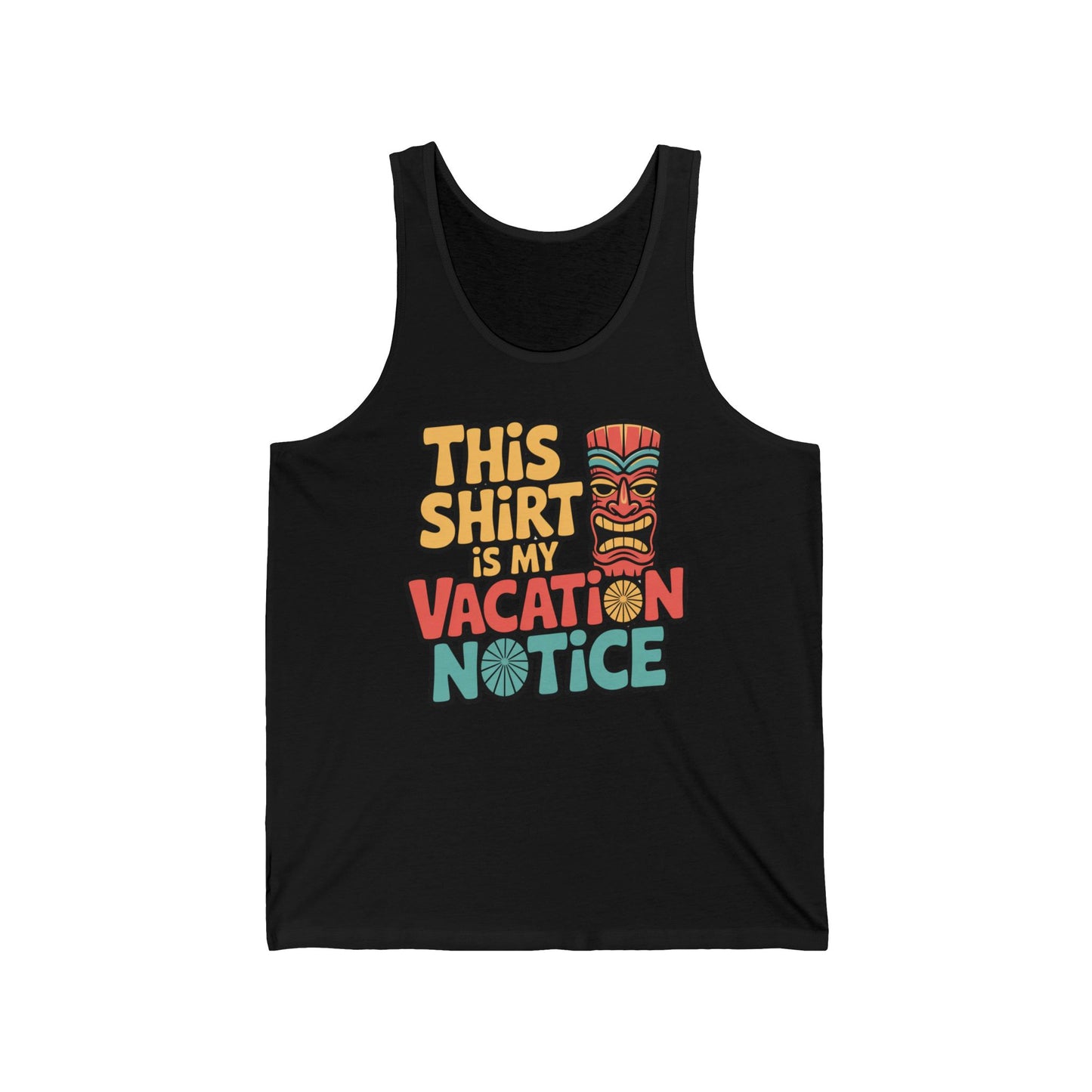 The Vacation Notice Unisex Jersey Tiki Tank Top features bold yellow, red, and blue text saying This shirt is my vacation notice next to a tiki mask. Made from breathable Airlume cotton for a fun summer vibe.
