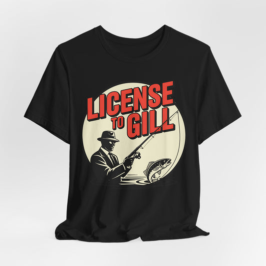 License to Gill T-Shirt