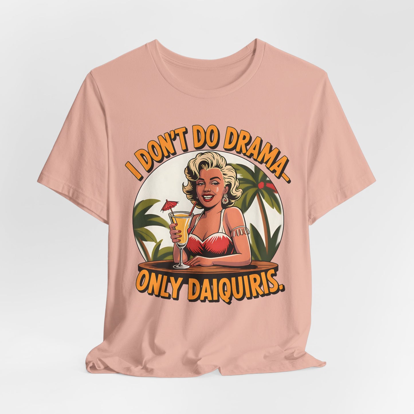 I Don't Do Drama, Only Daiquiris- T-Shirt